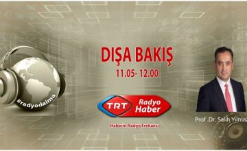 Prof. Dr. Salih Yılmaz, 28 Ocak Pazartesi günü saat 11.00’da TRT Radyo Haber’de Dışa Bakış programına konuk oluyor