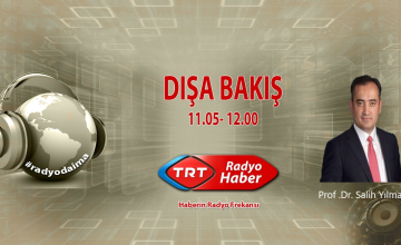 Prof. Dr. Salih Yılmaz, 21 Ocak Pazartesi günü saat 11.00’da TRT Radyo Haber’de Dışa Bakış programına konuk oluyor